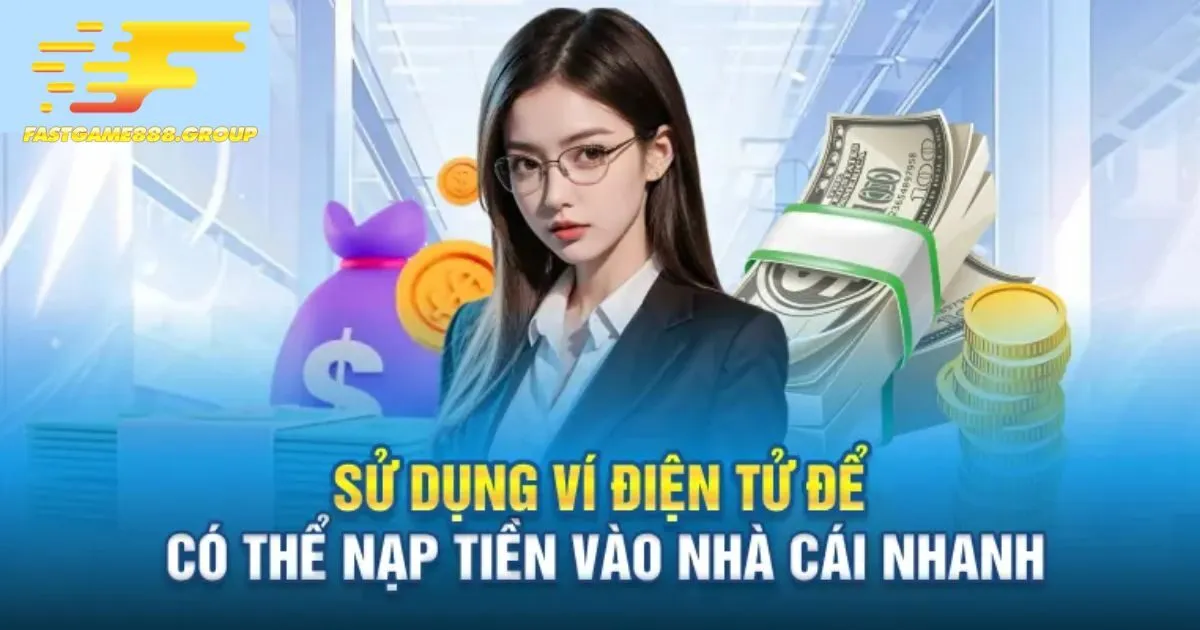 Nạp tiền Fastgame888 ví điện tử