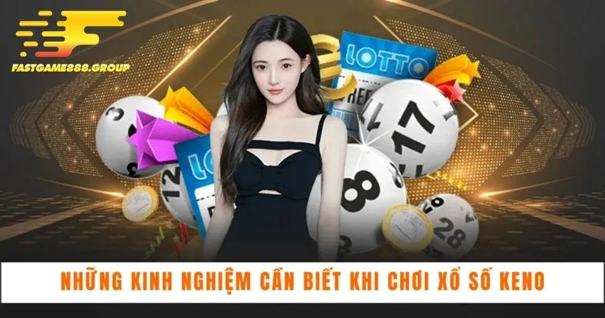 Kinh nghiệm chơi Keno Fastgame888 thắng lớn từ chuyên gia